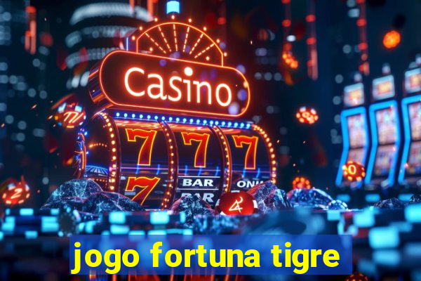 jogo fortuna tigre